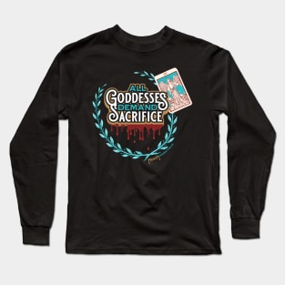 All Goddesses Demand Sacrifice Long Sleeve T-Shirt